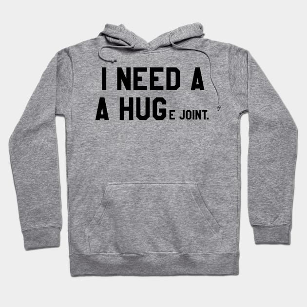 Funny sarcastic quote I need a huge joint joke Hoodie by Daniel white